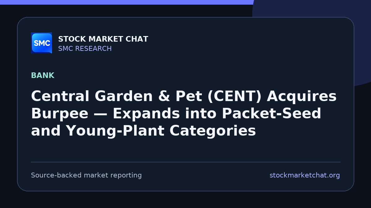 Central Garden & Pet (CENT) Acquires Burpee — Expands into Packet‑Seed and Young‑Plant Categories