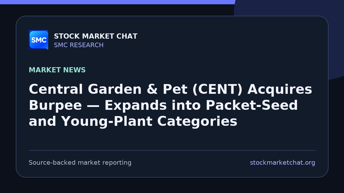 Central Garden & Pet (CENT) Acquires Burpee — Expands into Packet‑Seed and Young‑Plant Categories