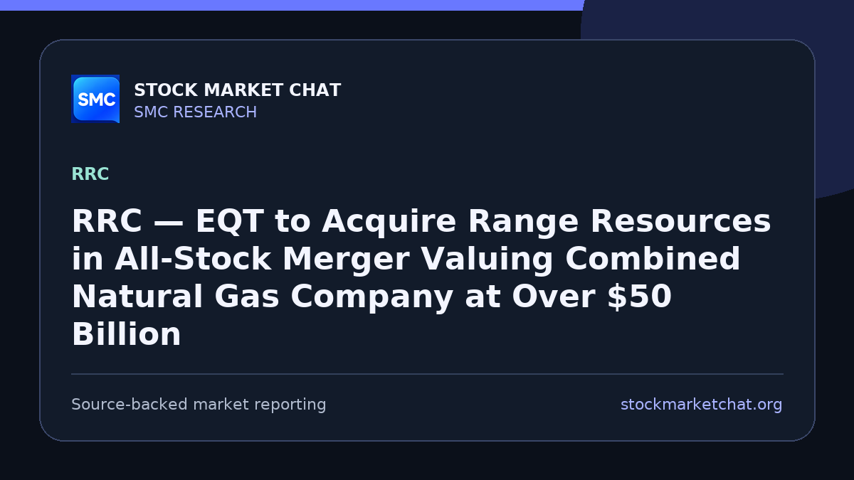 RRC — EQT to Acquire Range Resources in All‑Stock Merger Valuing Combined Natural Gas Company at Over $50 Billion