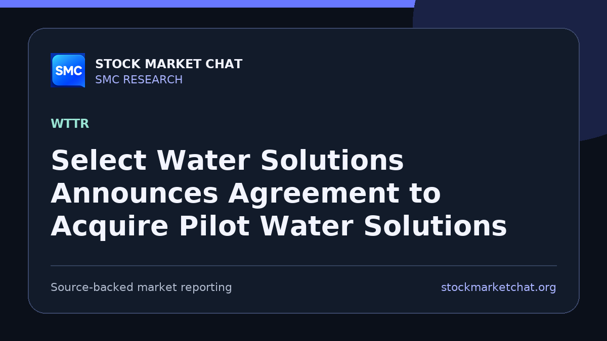 Select Water Solutions Announces Agreement to Acquire Pilot Water Solutions