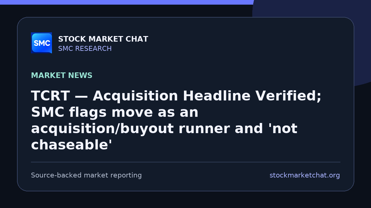 TCRT — Acquisition Headline Verified; SMC flags move as an acquisition/buyout runner and 'not chaseable'